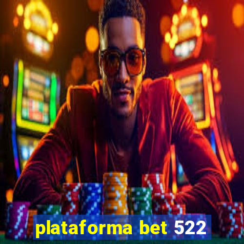 plataforma bet 522